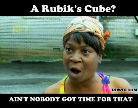 aint nobody got time for that cube